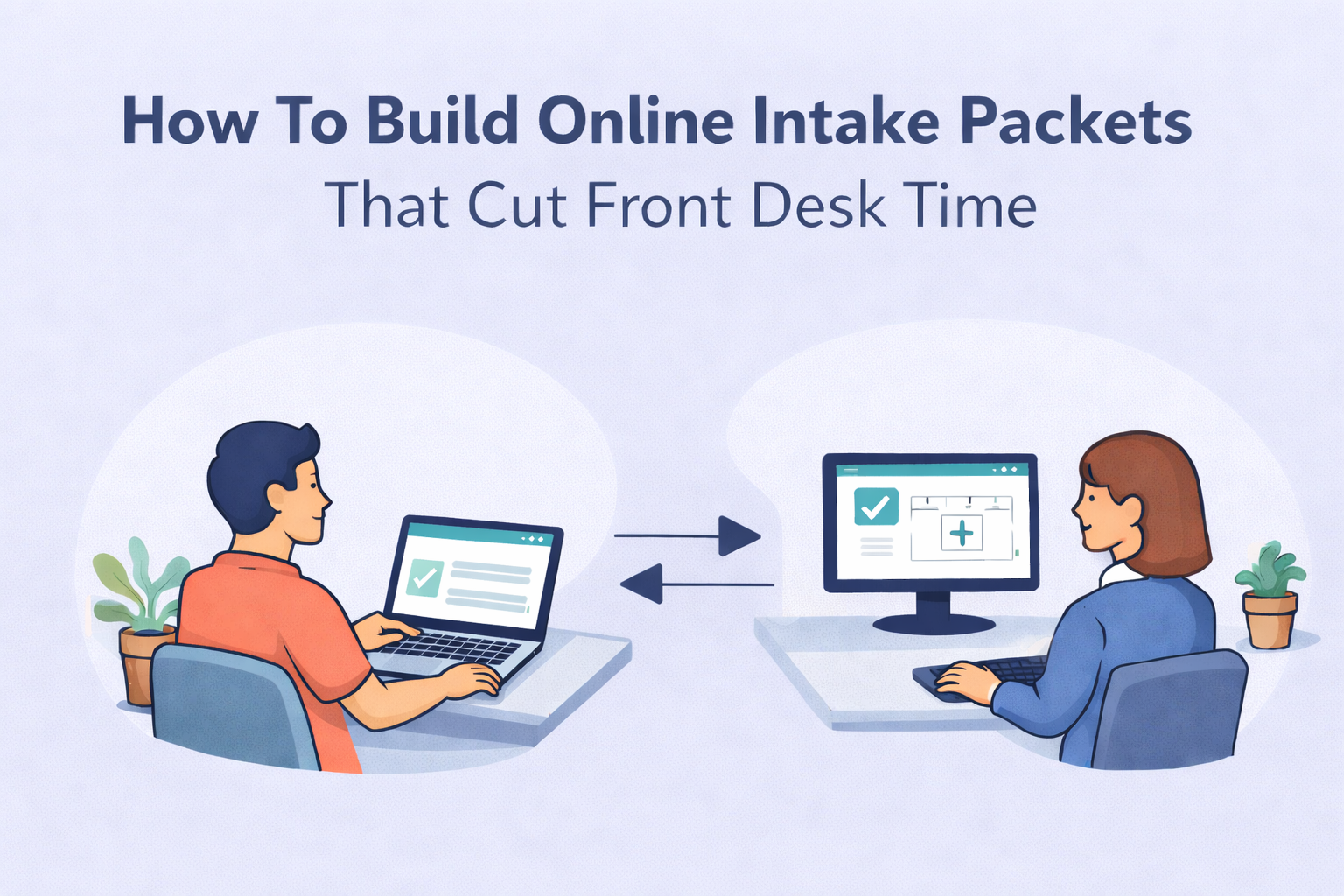 How To Build Online Intake Packets That Cut Front Desk Time featured image showing a patient completing an online intake form on a laptop while a front desk staff member reviews intake data in an EHR