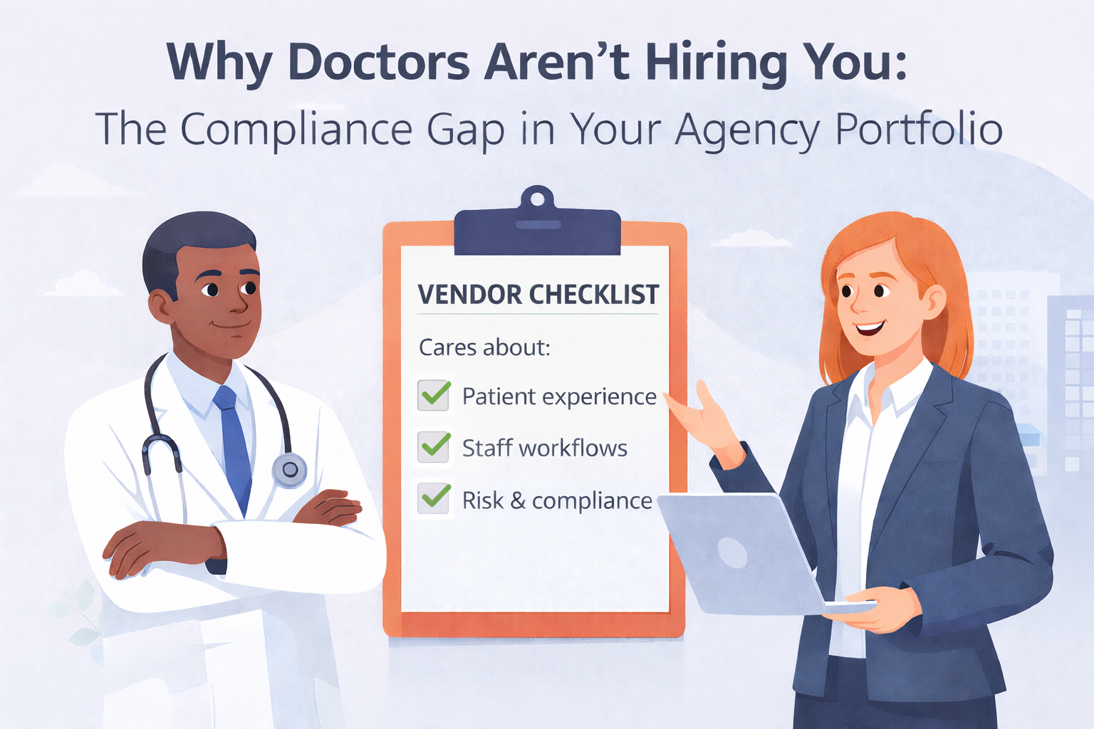 2D clipart style featured image showing a doctor and a marketing professional reviewing a “Vendor Checklist” about patient experience, staff workflows, and risk and compliance, illustrating the compliance gap that affects healthcare marketing agencies.